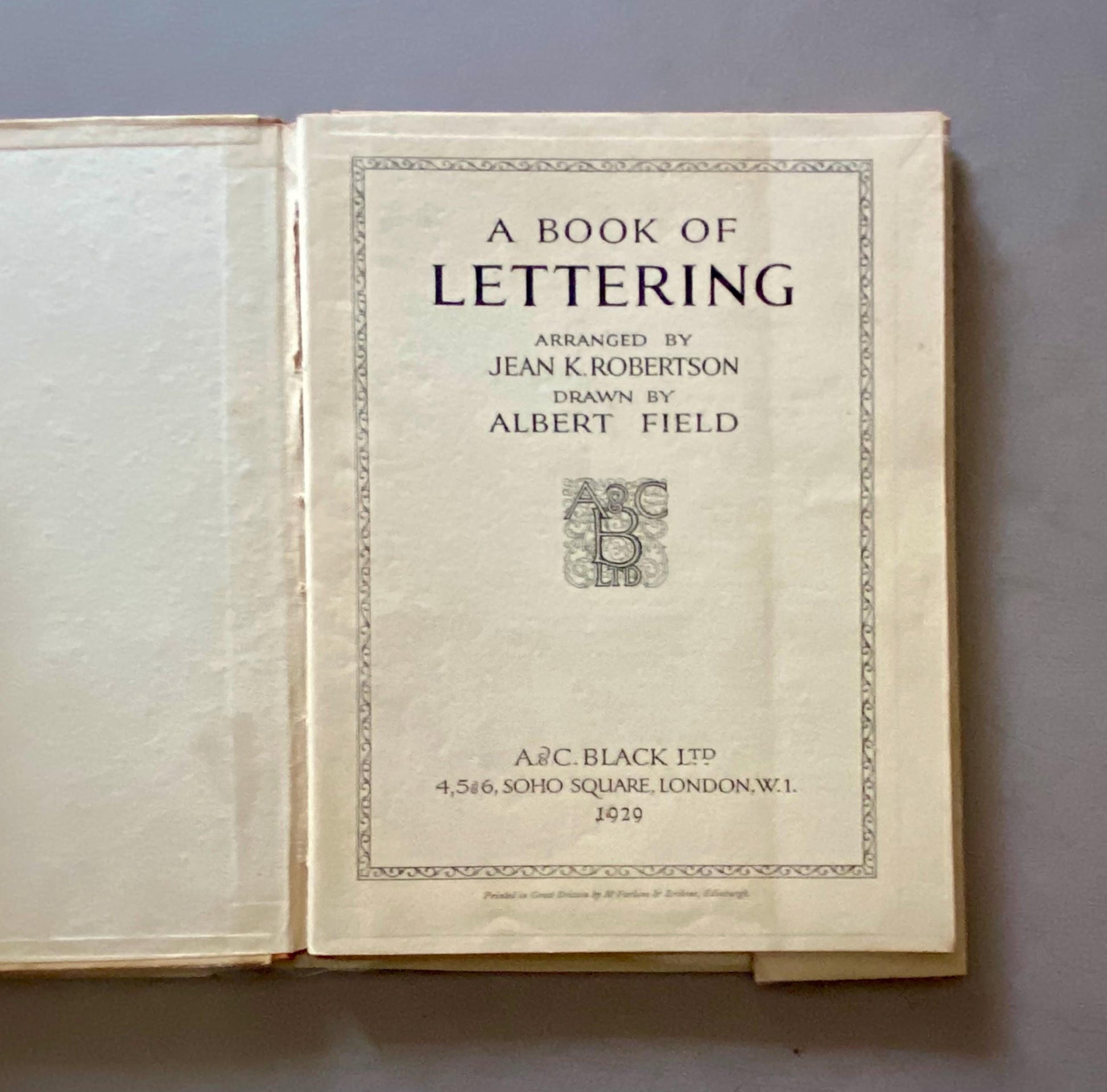 A Book of Lettering Arranged by Jean K. Robertson. Drawn by Albert Field. Published by A & C Black in 1929. 23 x 18 cms.