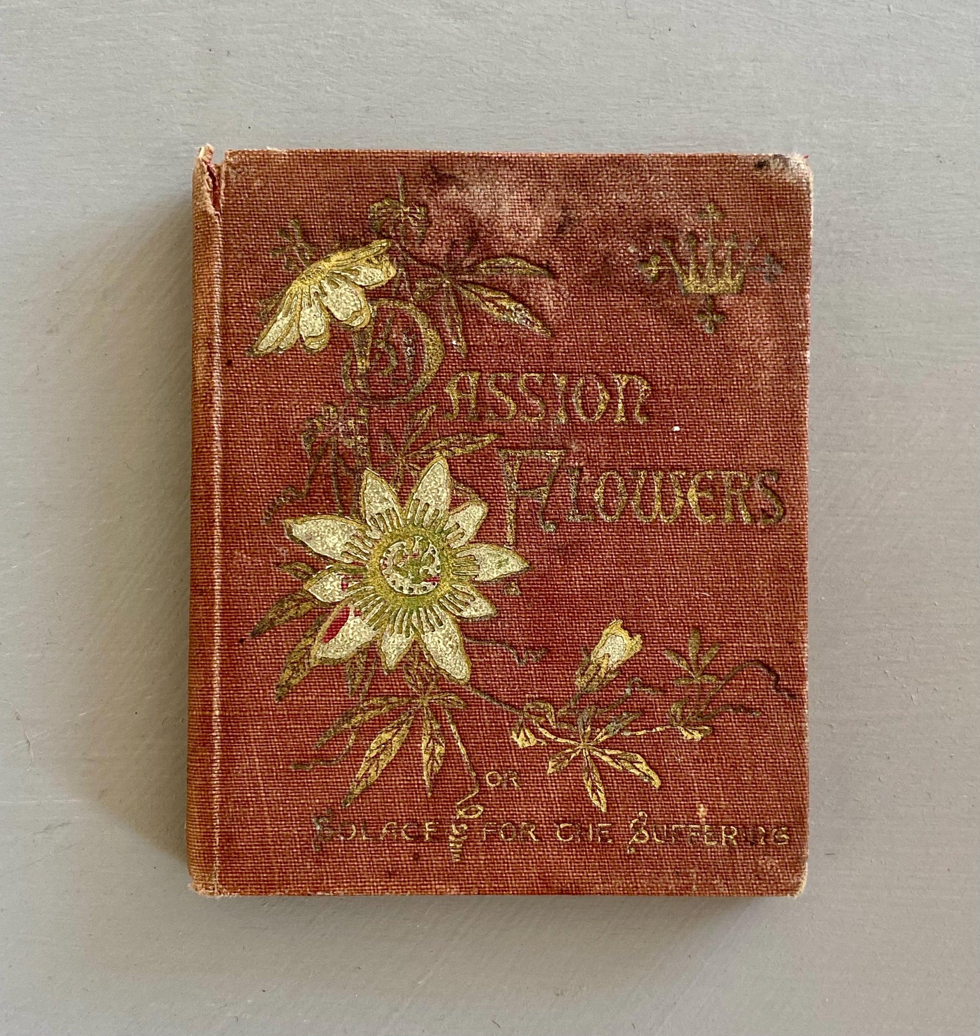 Passion Flowers or Solace For The Suffering. Published by Marcus Ward in The Late 1800s. A Small Book. 9.5 x 8 cms.