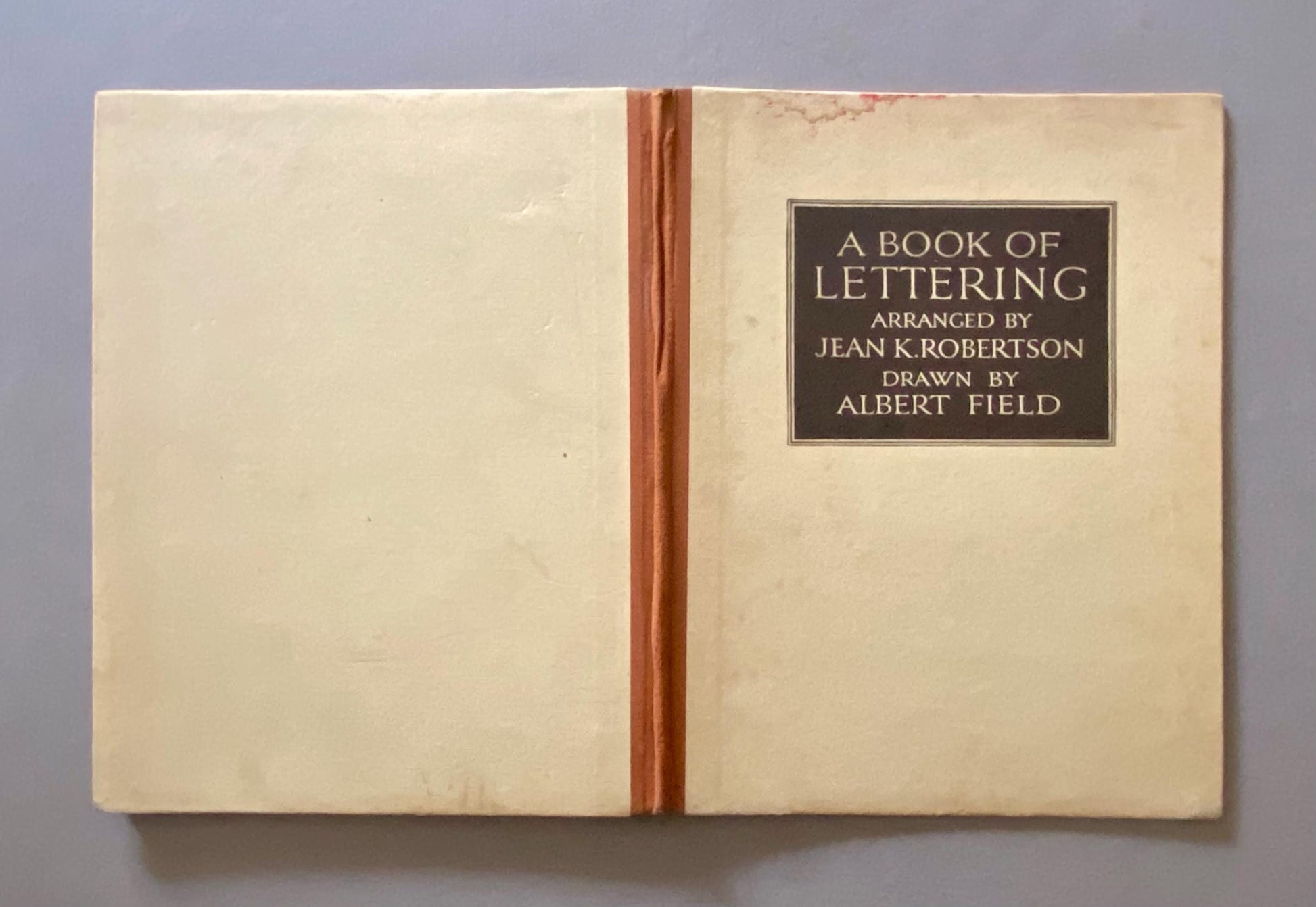 A Book of Lettering Arranged by Jean K. Robertson. Drawn by Albert Field. Published by A & C Black in 1929. 23 x 18 cms.