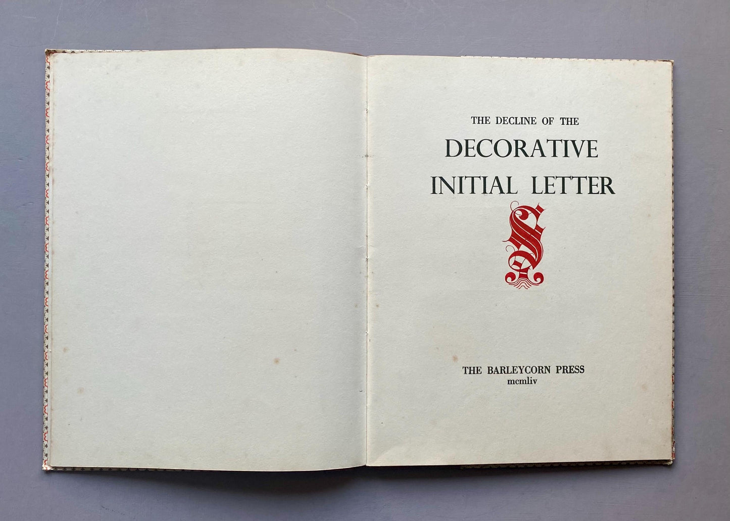 The Decline of The Decorative Initial Letter. An Entirely Handmade Book. Published by The Barleycorn Press in 1954. 33.5 x 25.5 cms.