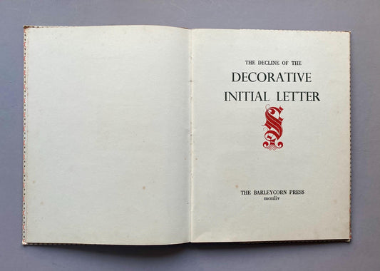 The Decline of The Decorative Initial Letter. An Entirely Handmade Book. Published by The Barleycorn Press in 1954. 33.5 x 25.5 cms.